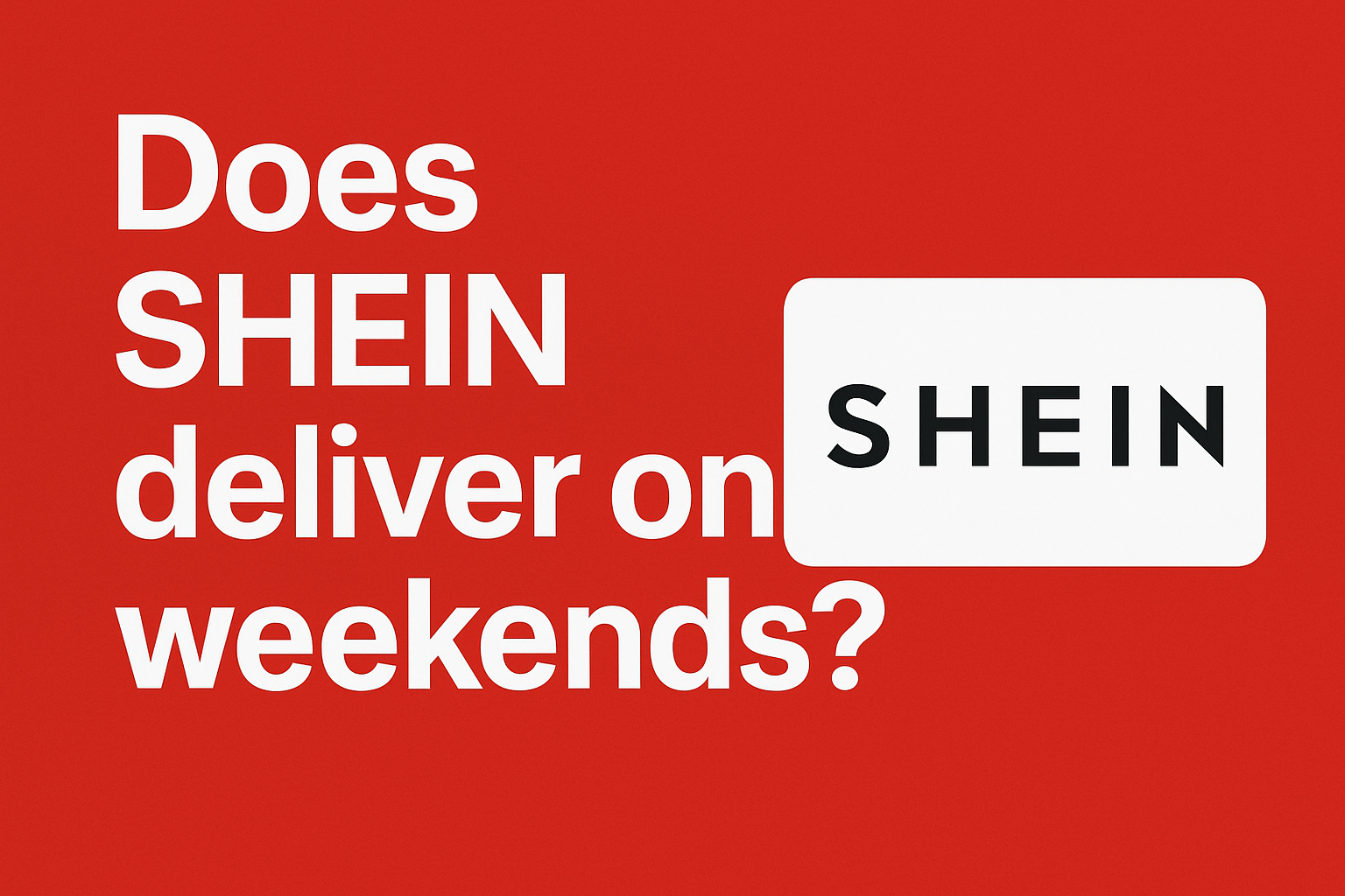 Does Shein Deliver on Weekends? [2026]